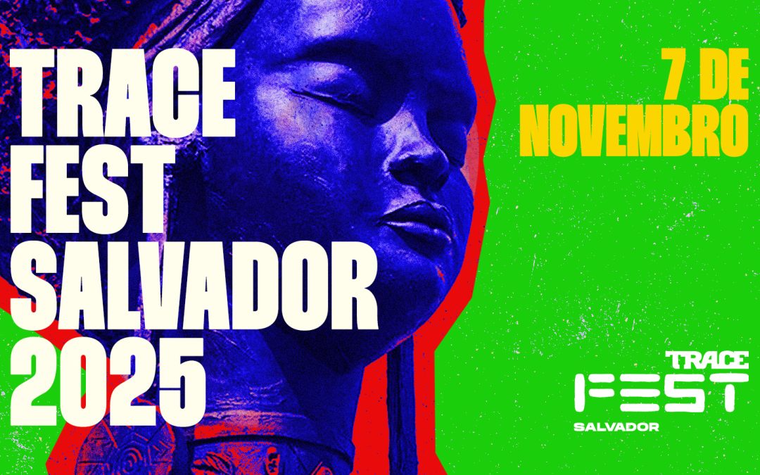 TRACE FEST SALVADOR 2025: A SEGUNDA EDIÇÃO CELEBRA A TEMPORADA FRANÇA/BRASIL COM FESTIVAL GRATUITO DE CULTURA AFRO-URBANA